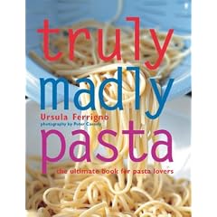 Truly Madly Pasta: The Ultimate Book for Pasta Lovers