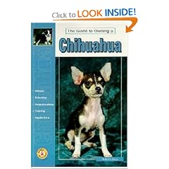 Guide to Owning a Chihuahua: Puppy Care, Grooming, Training, History, Health, Breed Standard (Re Dog Series)