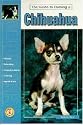 Guide to Owning a Chihuahua: Puppy Care, Grooming, Training, History, Health, Breed Standard (Re Dog Series)