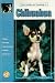 Guide to Owning a Chihuahua: Puppy Care, Grooming, Training, History, Health, Breed Standard (Re Dog Series)