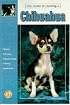Guide to Owning a Chihuahua: Puppy Care, Grooming, Training, History, Health, Breed Standard (Re Dog Series)