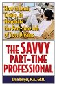 The Savvy Part-Time Professional: How to Land, Create, or Negotiate the Part-time Job of Your Dreams (Capital Ideas for Business & Personal Development)