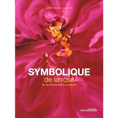 Symbolique de la rose : De la mythologie � la beaut�