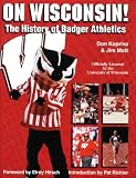 On Wisconsin!: The History of Badger Athletics from 1896-1998