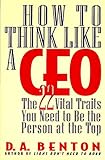 How to think like a CEO : the 22 vital traits you need to be the person at the top