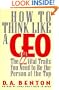 How to Think Like a Ceo: The 22 Vital Traits You Need to Be the Person at the Top
