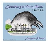 Something to Crow About!: A Bird's Tale