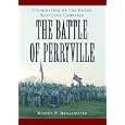  Battle of Perryville, 1862: Culmination of the Failed Kentucky Campaign  by Robert P. Broadwater