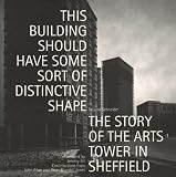 This building should have some sort of distinctive shape : the story of the Arts Tower in Sheffield