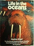 Life in the oceans : the spectacular world of whales, dolphins, giant squids, sharks and other unusual sea creatures