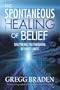 The Spontaneous Healing of Belief: Shattering the Paradigm of False Limits