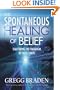 The Spontaneous Healing of Belief: Shattering the Paradigm of False Limits
