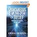 The Spontaneous Healing of Belief: Shattering the Paradigm of False Limits