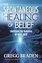 The Spontaneous Healing Of Belief: Shattering The Paradigm Of False Limits