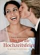 Alles f�r die Hochzeitsfeier: So gelingt Ihr sch�nstes Fest. Gr�ne, Silberne und Goldene Hochzeit. Reden, Sketsche, Lieder und Spiele. Vorschl�ge f�r ... Die wichtigsten Hochzeitsbr�uche