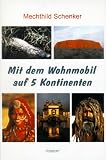 Mit dem Wohnmobil auf 5 Kontinenten - Mechthild Schenker