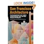 San Francisco Architecture: The Illustrated Guide to Over 600 of the Best Buildings, Parks, and Public Artworks in the Bay Area