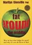 Fat Around The Middle: How To Lose That Bulge - For Good