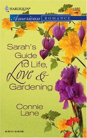 Sarah's Guide To Life, Love & Gardening (Harlequin American Romance Series)