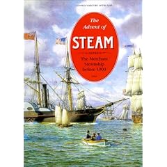 The Advent of Steam: The Merchant Steamship Before 1900 (Conway's History of the Ship)