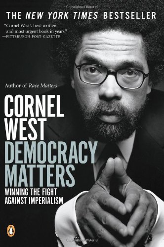 Democracy Matters: Winning the Fight Against Imperialism [Paperback] [2005] (Author) Cornel West