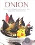 Onion: The Essential Cook's Guide to Onions, Garlic, Leeks, Spring Onions, Shallots and Chives