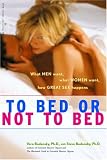 To Bed or Not To Bed: What Men Want, What Women Want, How Great Sex Happens