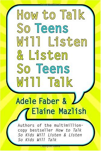 Books: How to Talk So Teens Will Listen and Listen So Teens Will Talk