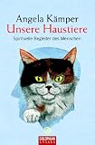 Unsere Haustiere: Spirituelle Begleiter des Menschen - Angela K&auml;mper