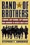 Band of Brothers: E Company, 506th Regiment, 101st Airborne from Normandy to Hilter's Eagle'Snest