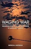 Waging war : alliances, coalitions, and institutions of interstate violence