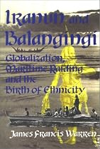 Iranun and Balangingi: Globalisation, Maritime Raiding and the Birth of Ethnicity