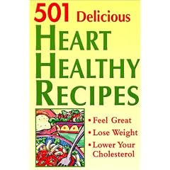 501 Delicious Heart Healthy Recipes: Feel Great - Lose Weight - Lower Your Cholesterol