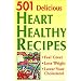 501 Delicious Heart Healthy Recipes: Feel Great - Lose Weight - Lower Your Cholesterol