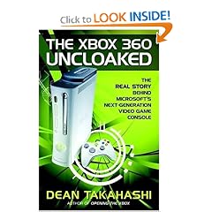 The Xbox 360 Uncloaked:: The Real Story Behind Microsoft's Next-Generation Video Game Console