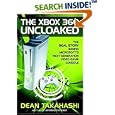 The Xbox 360 Uncloaked:: The Real Story Behind Microsoft's Next-Generation Video Game Console