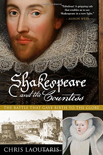 Shakespeare and the Countess: The Battle that Gave Birth to the Globe, by Chris Laoutaris