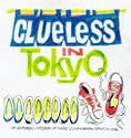 Clueless in Tokyo: Explorer's Notebook of Weird and Wonderful Things in Japan