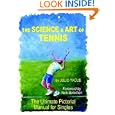 The Science and Art of Tennis: The Ultimate Pictorial Guide for Singles