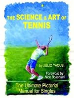 The Science and Art of Tennis: The Ultimate Pictorial Guide for Singles