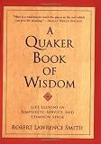 A Quaker Book of Wisdom: Life Lessons In Simplicity, Service, And Common Sense