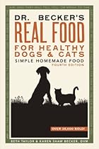 Dr. Becker's Real Food for Healthy Dogs and Cats Dr. Becker's Real Food for Healthy Dogs and Cats
