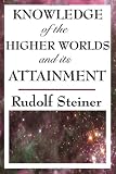 Knowledge of the Higher Worlds and its Attainment