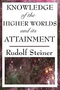 Knowledge of the Higher Worlds and its Attainment