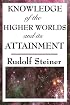 Knowledge of the Higher Worlds and its Attainment