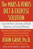 The Mars and Venus Diet and Exercise Solution: Create the Brain Chemistry of Health, Happiness, and Lasting Romance (Mars & Venus)