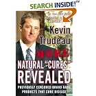 Click here to buy More Natural Cures Revealed: Previously Censored Brand Name Products That Cure Disease by  Kevin Trudeau.