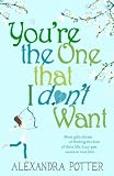 Youre the One that I dont Want