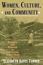 Women, Culture, and Community: Religion and Reform in Galveston, 1880-1920