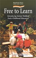 Free to Learn: Introducing Steiner Waldorf Earkt Childhood Education (Early Years)